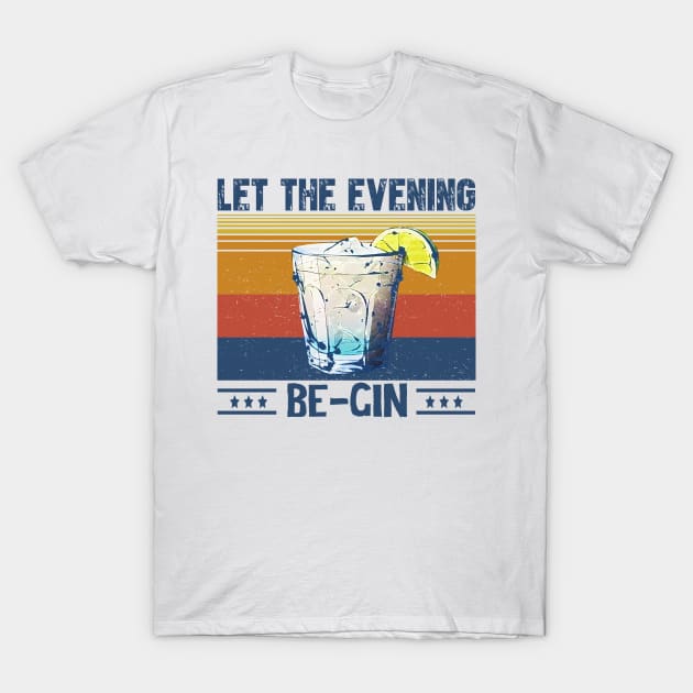 Let the Evening Be-Gin T-Shirt by jonetressie